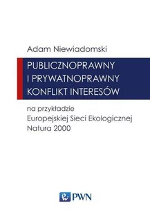 Niewiadomski Adam Publicznoprawny i prywatnoprawny konflikt interesów na przykładzie Europejskiej Sieci Ekologicznej N - Nauki przyrodnicze - miniaturka - grafika 1