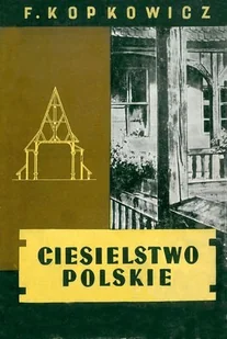Ciesielstwo polskie - Kopkowicz Franciszek - Książki o kulturze i sztuce - miniaturka - grafika 1
