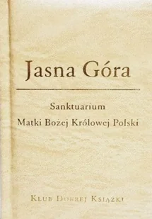 Jasna Góra Sanktuarium Matki Bożej Królowej Polski - Przewodniki - miniaturka - grafika 1