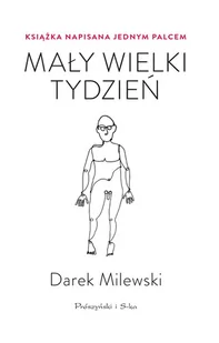 Mały Wielki Tydzień Książka Napisana Jednym Palcem Darek Milewski - Proza - miniaturka - grafika 3