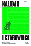 Eseje - Kaliban i czarownica. Kobiety, ciało i akumulacja pierwotna - Silvia Federici - miniaturka - grafika 1