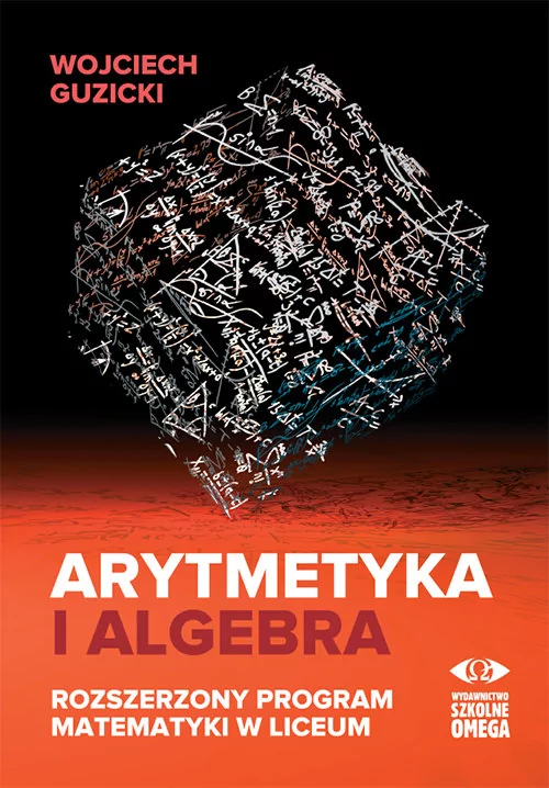 OMEGA Arytmetyka i algebra. Rozszerzony program mat. Wojciech Guzicki