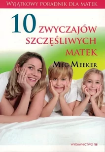 10 zwyczajów szczęśliwych matek - Meeker Meg - Psychologia - miniaturka - grafika 2