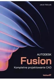 Autodesk Fusion. Kompletne projektowanie CAD - Książki medyczne Autodesk Fusion. Kompletne projektowanie CAD - Książki medyczne - miniaturka - grafika 1