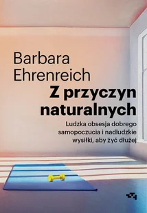 Z przyczyn naturalnych. Ludzka obsesja dobrego samopoczucia i nadludzkie wysiłki, aby żyć dłużej - Felietony i reportaże - miniaturka - grafika 1