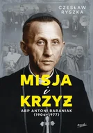Religia i religioznawstwo - Misja i krzyż. Abp Antoni Baraniak (1904-1977) - Czesław Ryszka - miniaturka - grafika 1