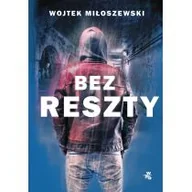 Powieści sensacyjne - Bez Reszty Wojtek Miłoszewski - miniaturka - grafika 1