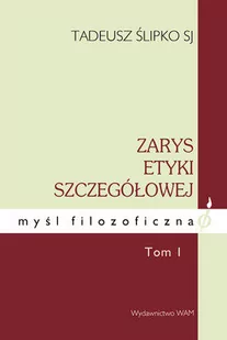 WAM Zarys etyki szczegółowej Tom 1 Etyka osobowa - dostawa od 3,49 PLN Ślipko Tadeusz - Biznes - miniaturka - grafika 1