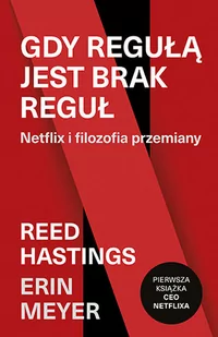 Gdy regułą jest brak reguł Erin Meyer Reed Hastings - Ekonomia - miniaturka - grafika 1