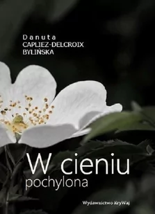 KRYWAJ W cieniu pochylona CAPLIEZ-DELCROI BYLIŃSKA D. - Poezja - miniaturka - grafika 1