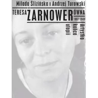 Książki o kulturze i sztuce - Teresa Żarnowerówna 1897-1949 Artystka końca utopi - miniaturka - grafika 1