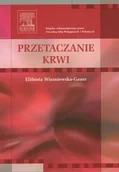 Zdrowie - poradniki - Przetaczanie krwi, Książka rekomendowana przez Naczelną Izbę Pielęgniarek i Położnych - Elżbieta Wiszniewska-Gauer - miniaturka - grafika 1