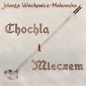 Audiobooki - biografie - Chochlą i mieczem Jolanta Wachowicz-Makowska - miniaturka - grafika 1