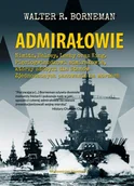 Biografie i autobiografie - Admirałowie. Nimitz, Halsey, Leahy oraz King. Pięciogwiazdkowi admirałowie, którzy zdobyli dla Stanów Zjednoczonych panowanie na morzach - miniaturka - grafika 1