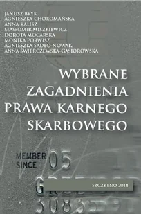 Wybrane zagadnienia prawa karnego skarbowego Janusz Bryk Agnieszka Choromańska Anna Kalisz Sławomir Miszkiewicz Dorota Mocarska Monika Porwisz Agnieszka Sadło-Nowak Anna Świerczewska-Gąsiorow - E-booki - podręczniki - miniaturka - grafika 1