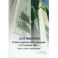 Historia Polski - Problem legalności stanu wojennego z 12-13 grudnia 1981 r. Studium z historii prawa polskiego - Lech Mażewski - miniaturka - grafika 1