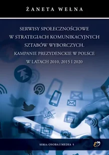 Serwisy społecznościowe w strategiach komunikacyjnych sztabów wyborczych. Kampanie prezydenckie w Polsce w latach 2010, 2015 i 2020 - Żaneta Wełna - Historia świata - miniaturka - grafika 1