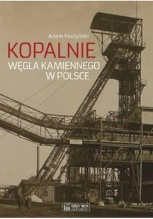 Kopalnie węgla kamiennego w Polsce - Adam Frużyński - Książki regionalne - miniaturka - grafika 2