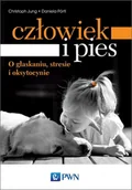 Psychologia - Wydawnictwo Naukowe PWN Człowiek i pies. O głaskaniu, stresie i oksytocynie - CHRISTOPH JUNG - miniaturka - grafika 1