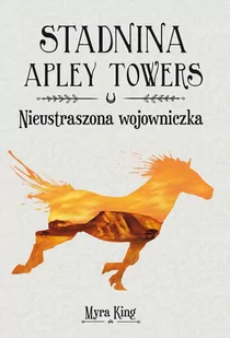 Nieustraszona wojowniczka. Stadnina Apley Towers. Tom 4 - E-booki dla dzieci i młodzieży - miniaturka - grafika 1