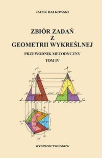 Zbiór zadań T-4 z geometrii wykreślnej. Przewodnik metodyczny - Matematyka Zbiór zadań T-4 z geometrii wykreślnej. Przewodnik metodyczny - Matematyka - miniaturka - grafika 1