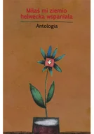 Poezja - Miłaś mi ziemio helwecka wspaniała Antologia - miniaturka - grafika 1