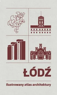 Łódź. Ilustrowany atlas architektury - Pozostałe książki Łódź. Ilustrowany atlas architektury - Pozostałe książki - miniaturka - grafika 1