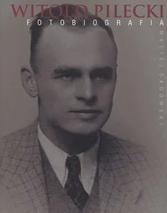 Maciej Sadowski Witold Pilecki. Fotobiografia - Pamiętniki, dzienniki, listy - miniaturka - grafika 2