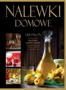 Nalewki domowe. Leksykon. Nalewki, likiery, miody - Napoje - miniaturka - grafika 1