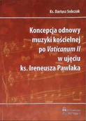 Książki o kulturze i sztuce - Koncepcja odnowy muzyki kościelnej po Vaticanum II w ujęciu ks. Ireneusza Pawlaka - miniaturka - grafika 1