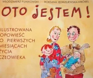 Książki edukacyjne - Oto jestem Ilustrowana opowieść o pierwszych miesiącach życia człowieka - miniaturka - grafika 1