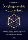 Ezoteryka - Święta geometria w uzdrawianiu. Skuteczne ćwiczenia i techniki medytacyjne z wykorzystaniem symboli oraz znaków świętej geometrii - miniaturka - grafika 1