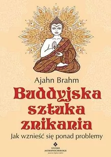Studio Astropsychologii Buddyjska sztuka znikania. Jak wznieść się ponad problemy - Ajahn Brahm - Ezoteryka Studio Astropsychologii Buddyjska sztuka znikania. Jak wznieść się ponad problemy - Ajahn Brahm - Ezoteryka - miniaturka - grafika 1