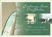 Książki o kulturze i sztuce - Z wiatrem po jeziorze Charzykowskim. 100 rocznica założenia Klubu Żeglarskiego Chojnice 1922-2022 - miniaturka - grafika 1