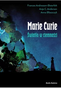 Maria Skłodowska-Curie Światło W Ciemności Frances Andreasen Osterfelt,anja C Andersen - Biografie i autobiografie - miniaturka - grafika 1