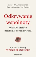 Religia i religioznawstwo - WAM Odkrywanie wspólnoty. Wiara w czasach pandemii koronawirusa Walter Kasper, George Augustin - miniaturka - grafika 1