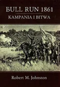 Historia Polski - Napoleon V Bull Run 1861 Kampania i bitwa Johnston Robert M. - miniaturka - grafika 1