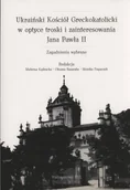 Religia i religioznawstwo - Ukraiński Kościół Greckokatolicki w optyce troski i zainteresowania Jana Pawła II. Zagadnienia wybrane - miniaturka - grafika 1