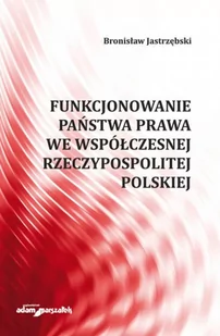 WYDAWNICTWO ADAM MARSZAŁEK FUNKCJONOWANIE PAŃSTWA PRAWA WE WSPÓŁCZESNEJ RZECZ - Polityka i politologia - miniaturka - grafika 1