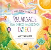 Książki edukacyjne - Jesteś kimś wyjątkowym 3. Relaksacje dla (nieco) młodszych dzieci - miniaturka - grafika 1