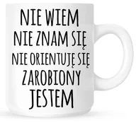 Kubki - Kubek "NIE WIEM ,NIE ZNAM SIĘ ...ZAROBIONY JESTEM-PROSTY" - miniaturka - grafika 1