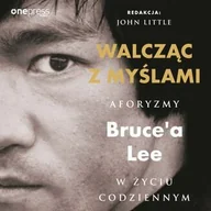 Audiobooki - literatura piękna - Walcząc z myślami. Aforyzmy Bruce'a Lee w życiu codziennym - miniaturka - grafika 1