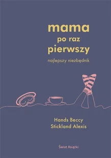 Beccy Hands; Alexis Stickland Mama po raz pierwszy - Poradniki dla rodziców - miniaturka - grafika 2