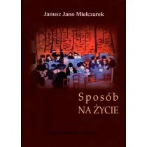 Sposób na życie Mielczarek Janusz Jano - Opowiadania - miniaturka - grafika 2