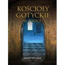 M Wydawnictwo Kościoły gotyckie w Polsce - Marek Walczak