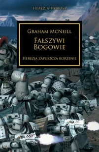 Fałszywi Bogowie. Herezja zapuszcza korzenie. Herezja Horusa wyd. 2 - Graham McNeill - Fantasy - miniaturka - grafika 1
