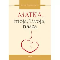 Matka moja Twoja nasza JAN ŚLEDZIANOWSKI - Religia i religioznawstwo - miniaturka - grafika 1