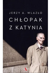 CHŁOPAK Z KATYNIA NIEWYJAŚNIONA TAJEMNICA KATYŃSKIEGO LASU Jerzy A Wlazło - Biografie i autobiografie CHŁOPAK Z KATYNIA NIEWYJAŚNIONA TAJEMNICA KATYŃSKIEGO LASU Jerzy A Wlazło - Biografie i autobiografie - miniaturka - grafika 2
