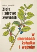 Książki medyczne - Zioła i zdrowe żywienie w chorobach żołądka i wątroby - miniaturka - grafika 1