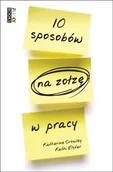 Zarządzanie - 10 sposobów na zołzę w pracy - Crowley K., Elster K. - miniaturka - grafika 1